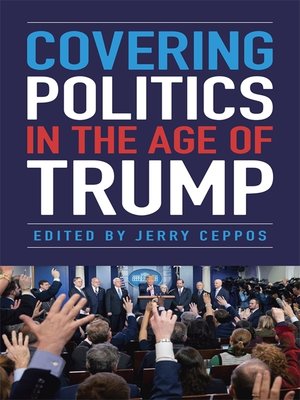 cover image of Covering Politics in the Age of Trump